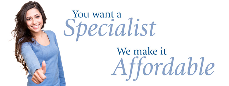 You want a specialist. We make it affordable.